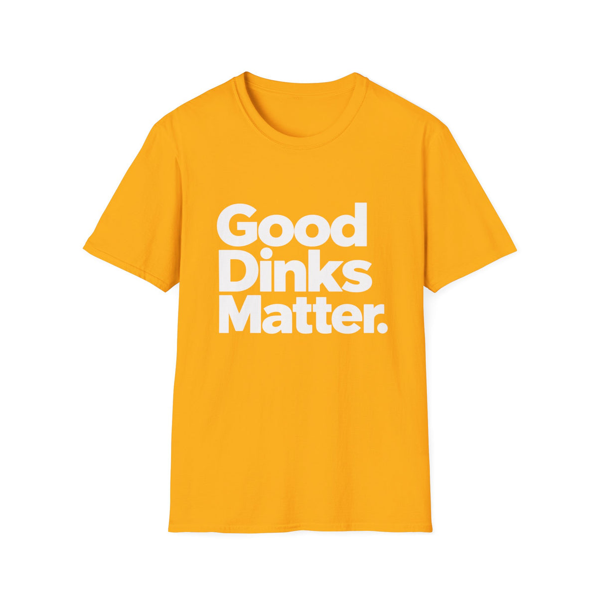 Good dinks matter T-Shirt