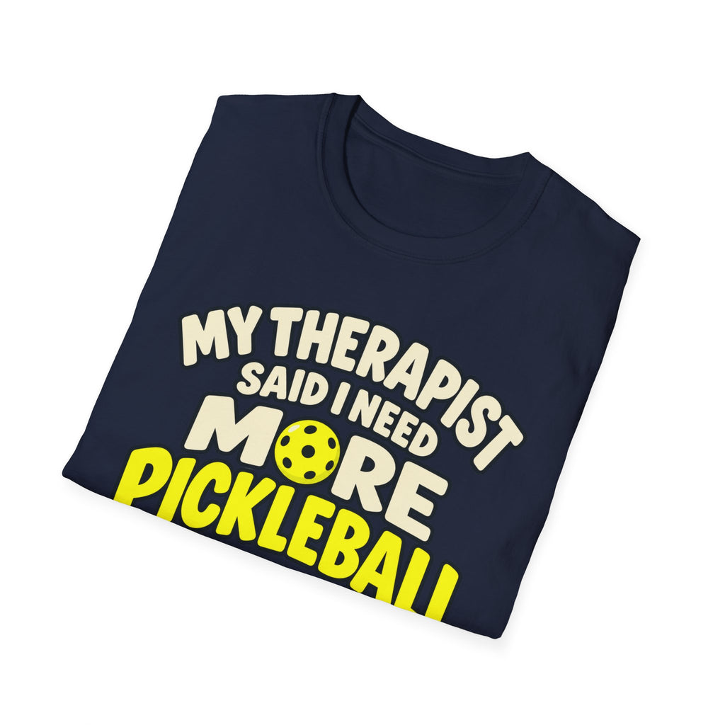 My therapist said I need more pickleball T-shirt