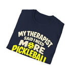 My therapist said I need more pickleball T-shirt