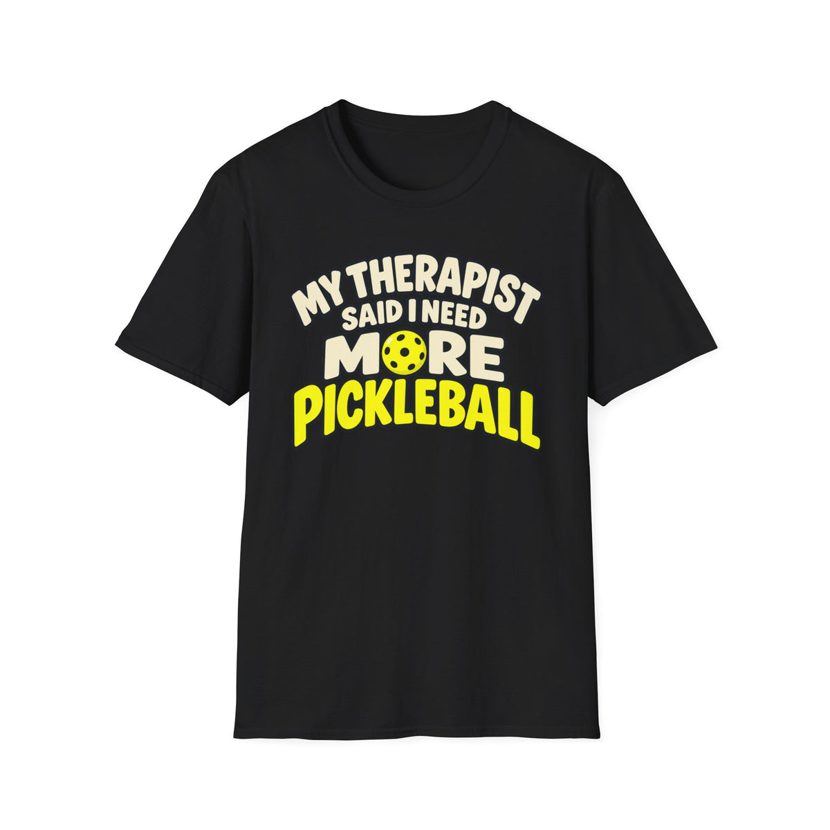 My therapist said I need more pickleball T-shirt