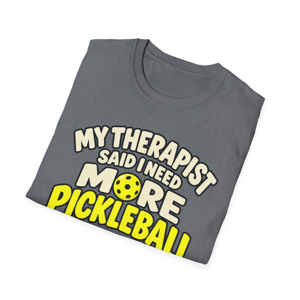 My therapist said I need more pickleball T-shirt