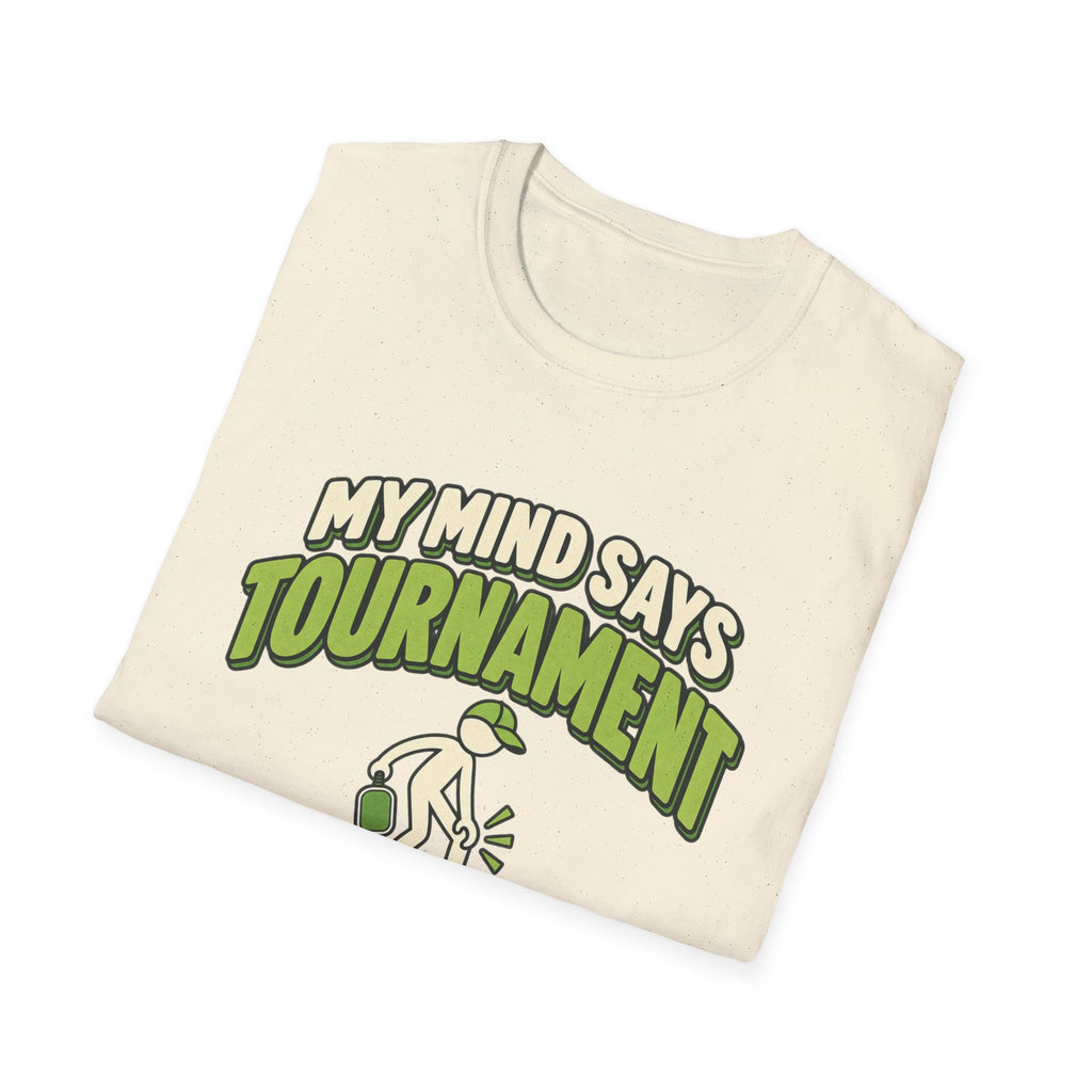 My mind says tournament T-shirt