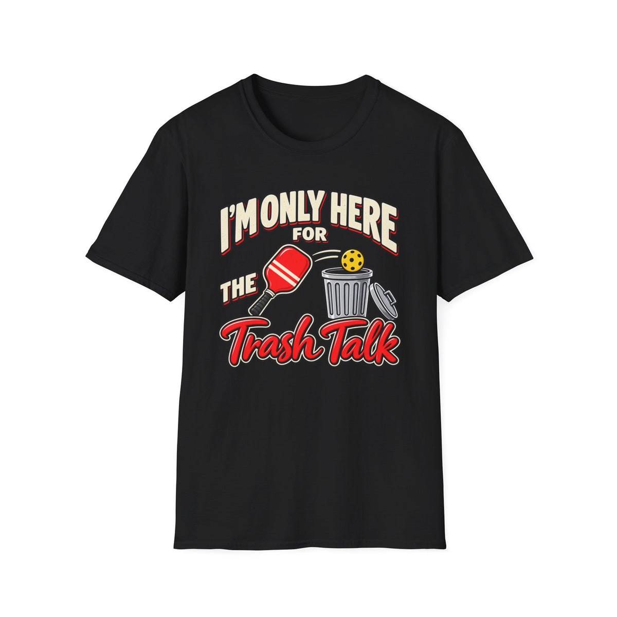 I'm only here for the trash talk T-Shirt