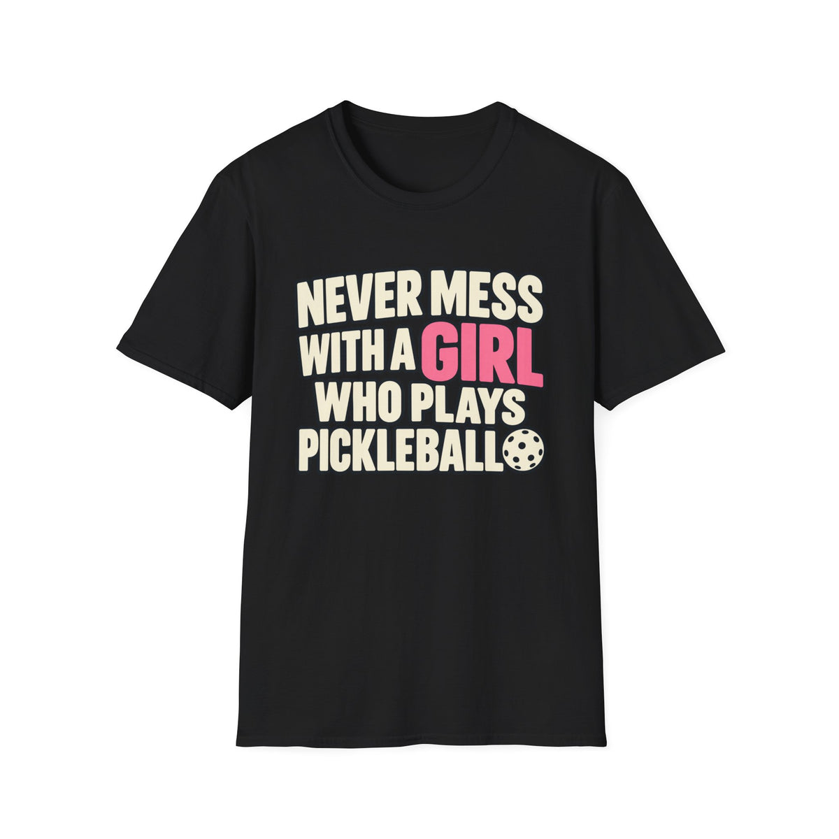 Never mess with a GIRL who plays Pickleball T-shirt