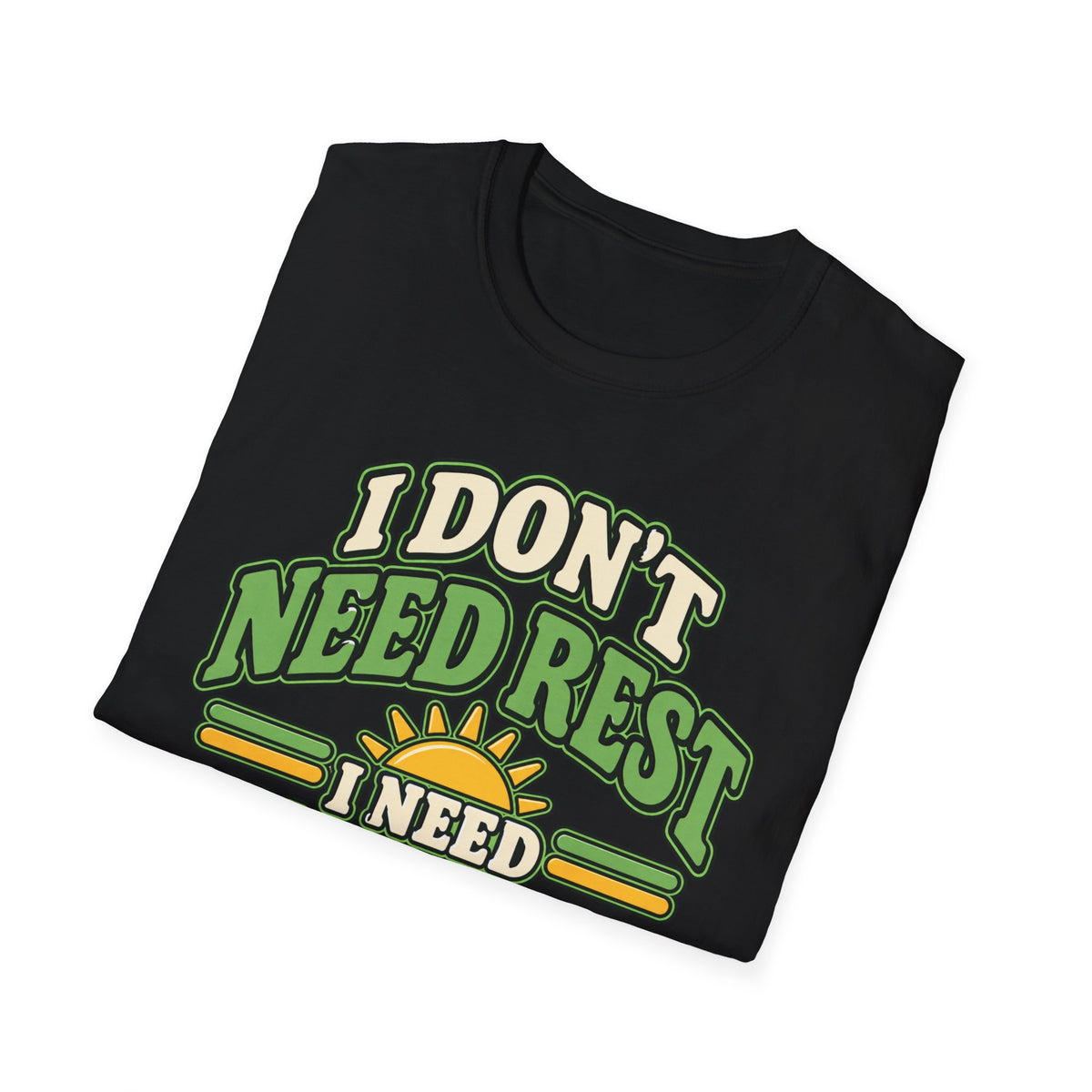 I don't need rest, I need tomorrow off T-Shirt