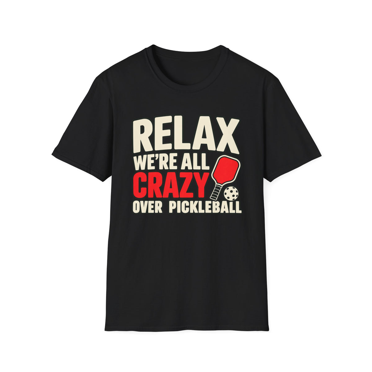 Relax we're all crazy over Pickleball T-shirt