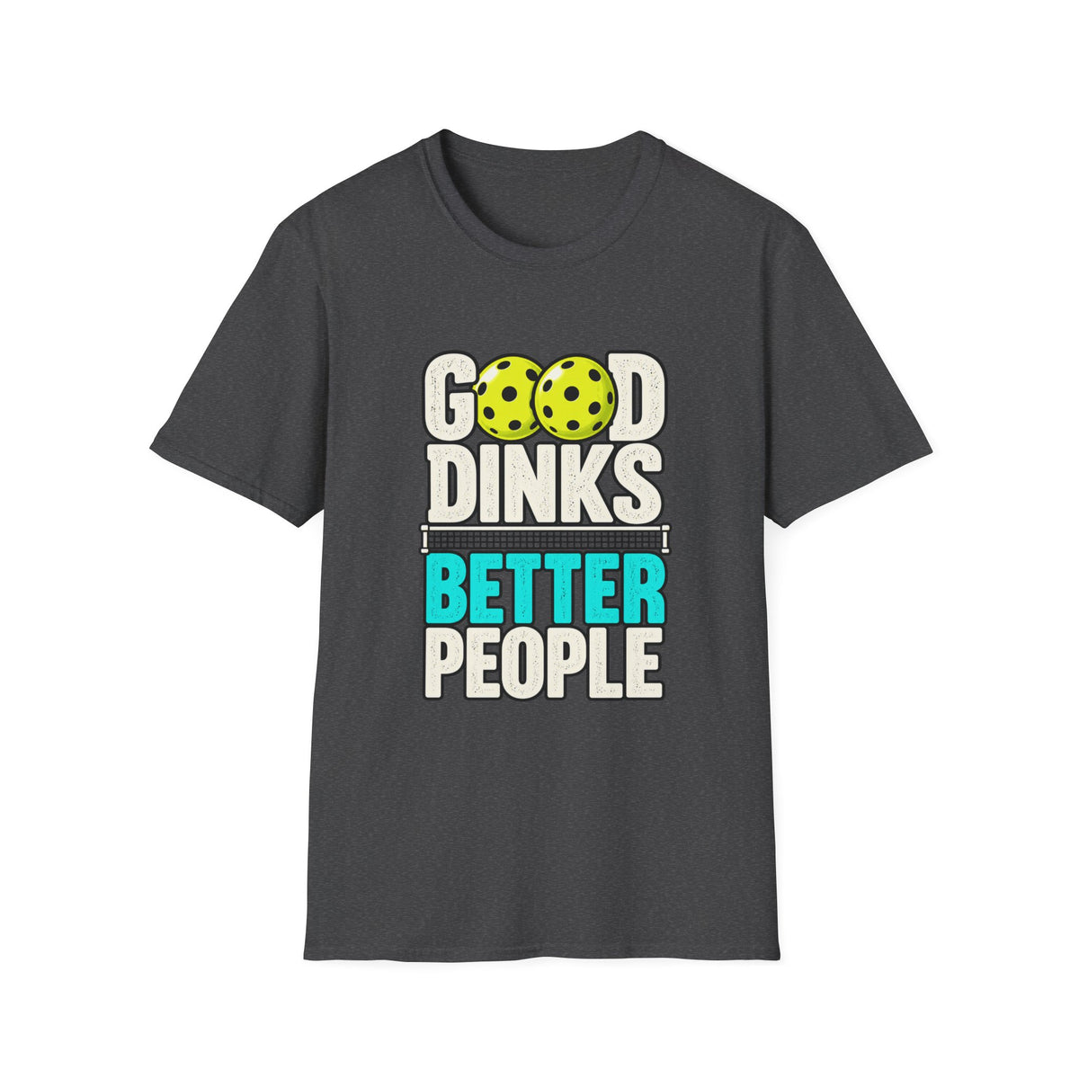 Good Dinks Better People T-shirt