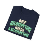 My recovery time needs a recovery time T-shirt