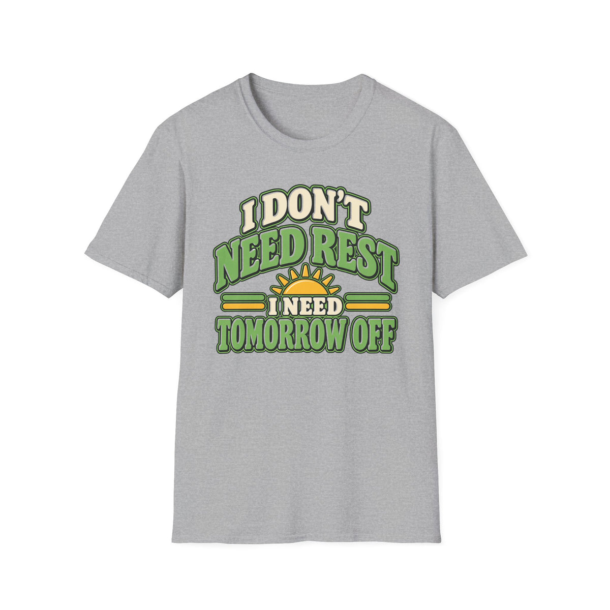 I don't need rest, I need tomorrow off T-Shirt