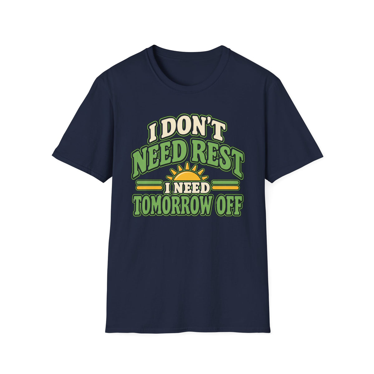 I don't need rest, I need tomorrow off T-Shirt