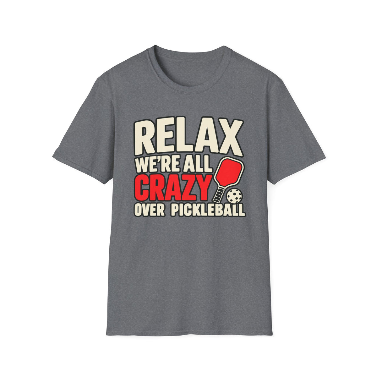 Relax we're all crazy over Pickleball T-shirt