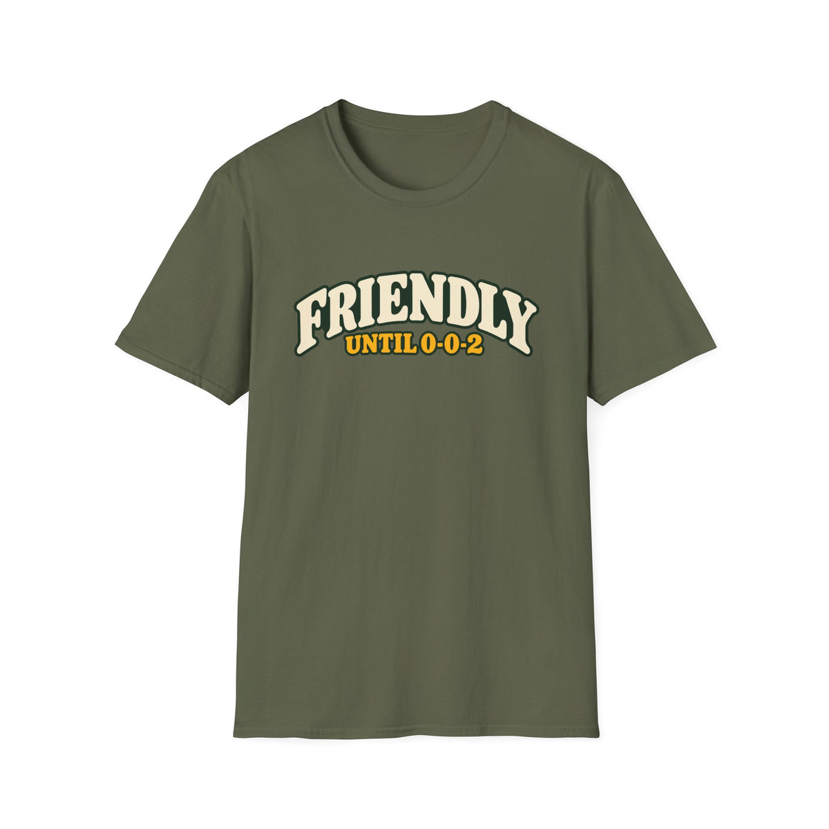 Friendly until 0-0-2 T-shirt