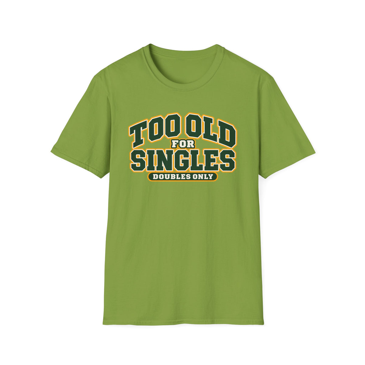 Too old for singles T-shirt