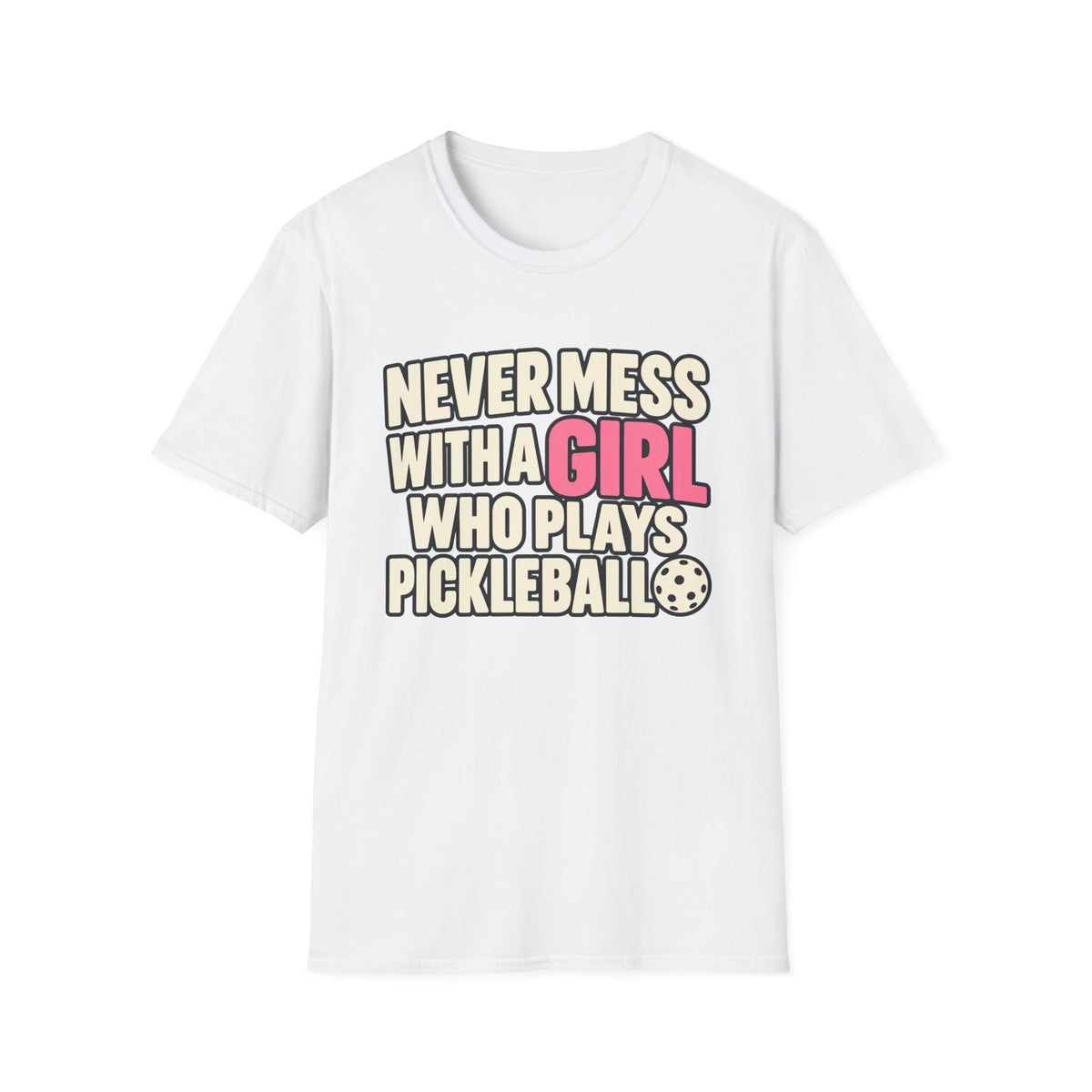 Never mess with a GIRL who plays Pickleball T-shirt
