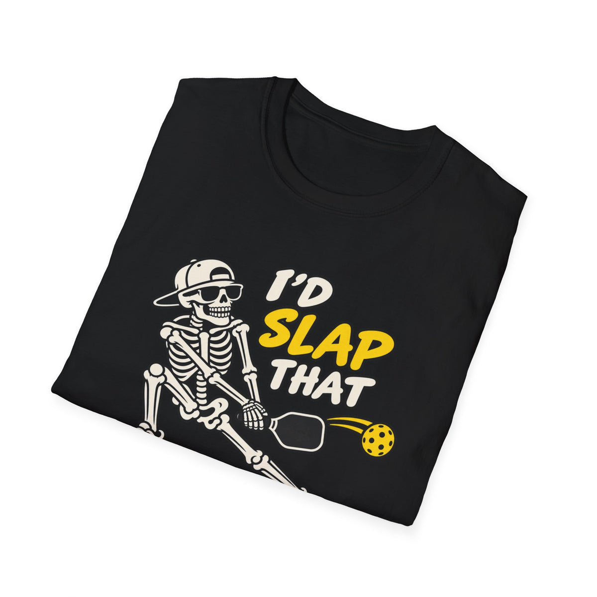 I'd slap that T-shirt