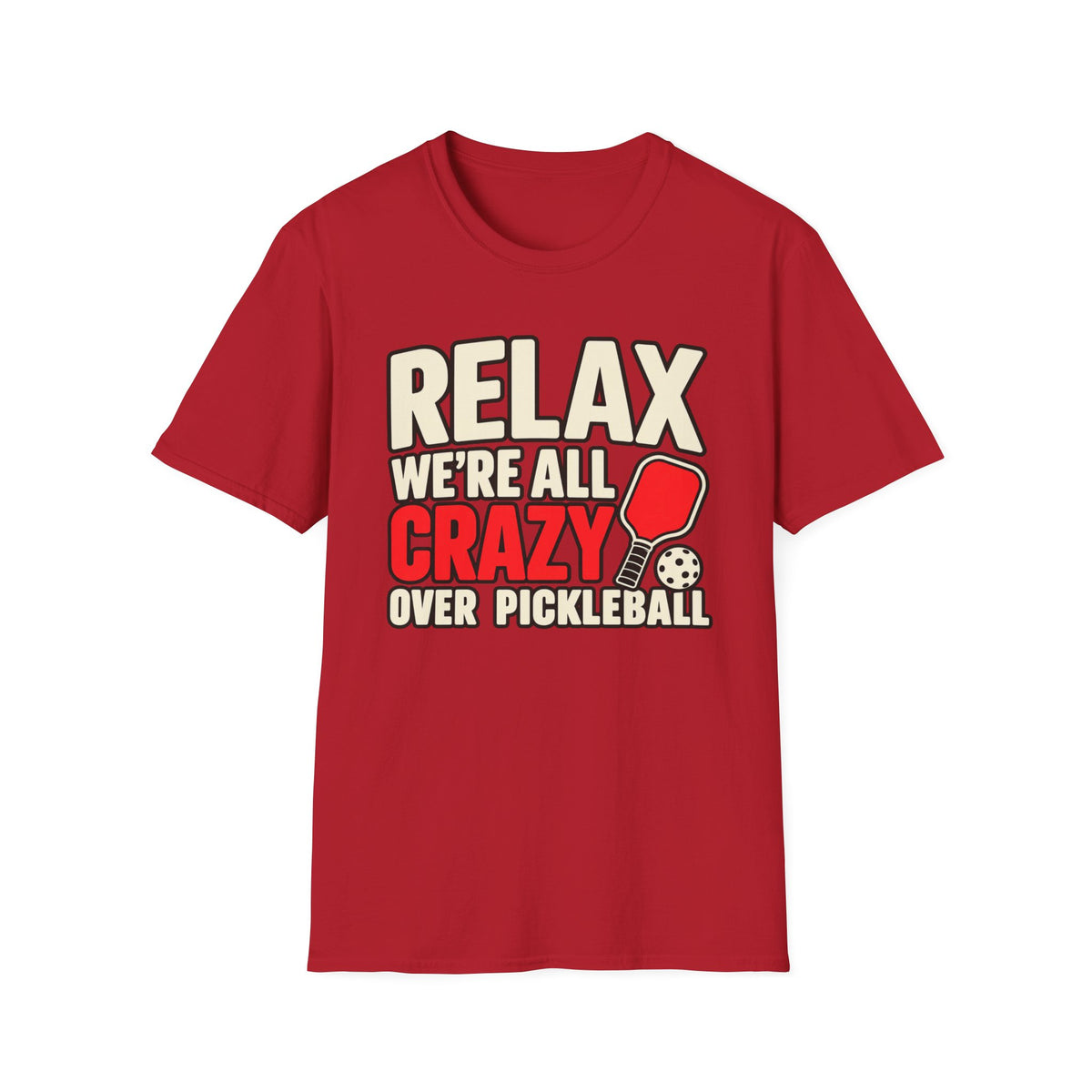 Relax we're all crazy over Pickleball T-shirt