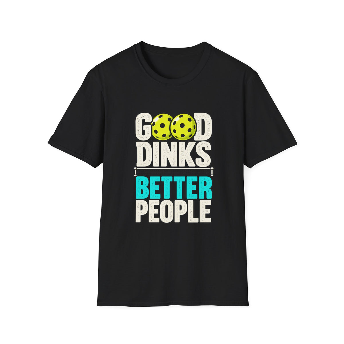 Good Dinks Better People T-shirt