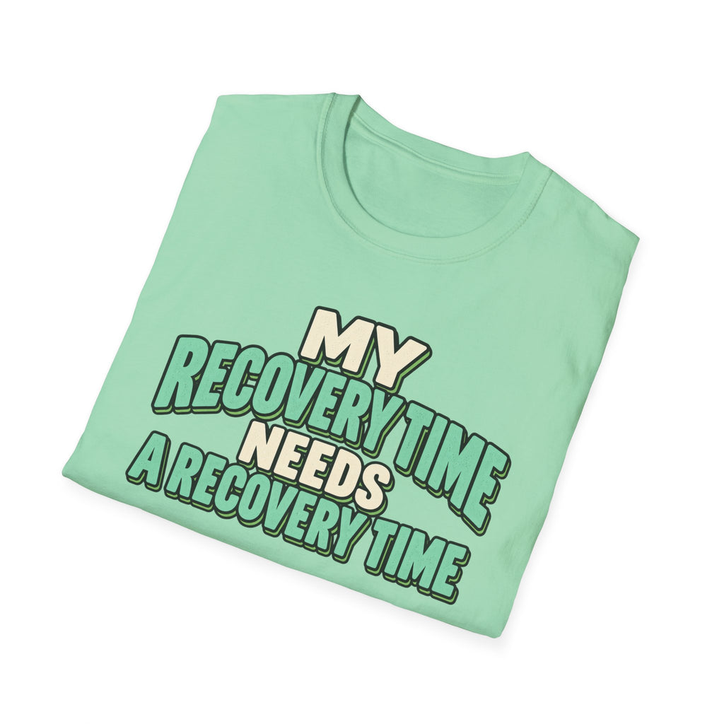 My recovery time needs a recovery time T-shirt