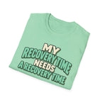 My recovery time needs a recovery time T-shirt