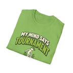 My mind says tournament T-shirt