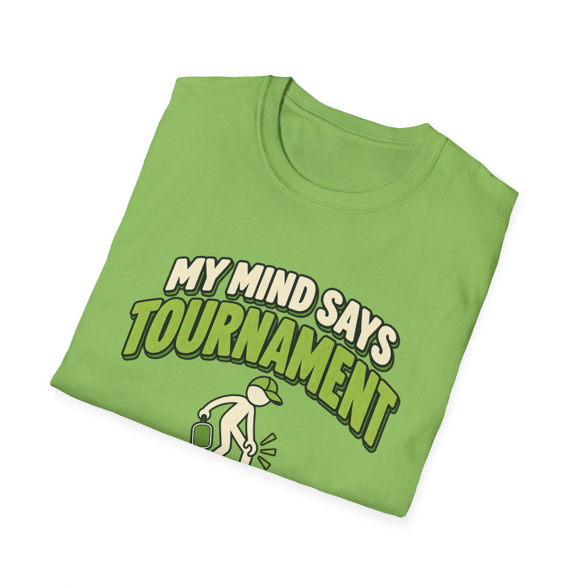 My mind says tournament T-shirt