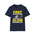 Fast in the Kitchen, Slow Everywhere Else T-shirt