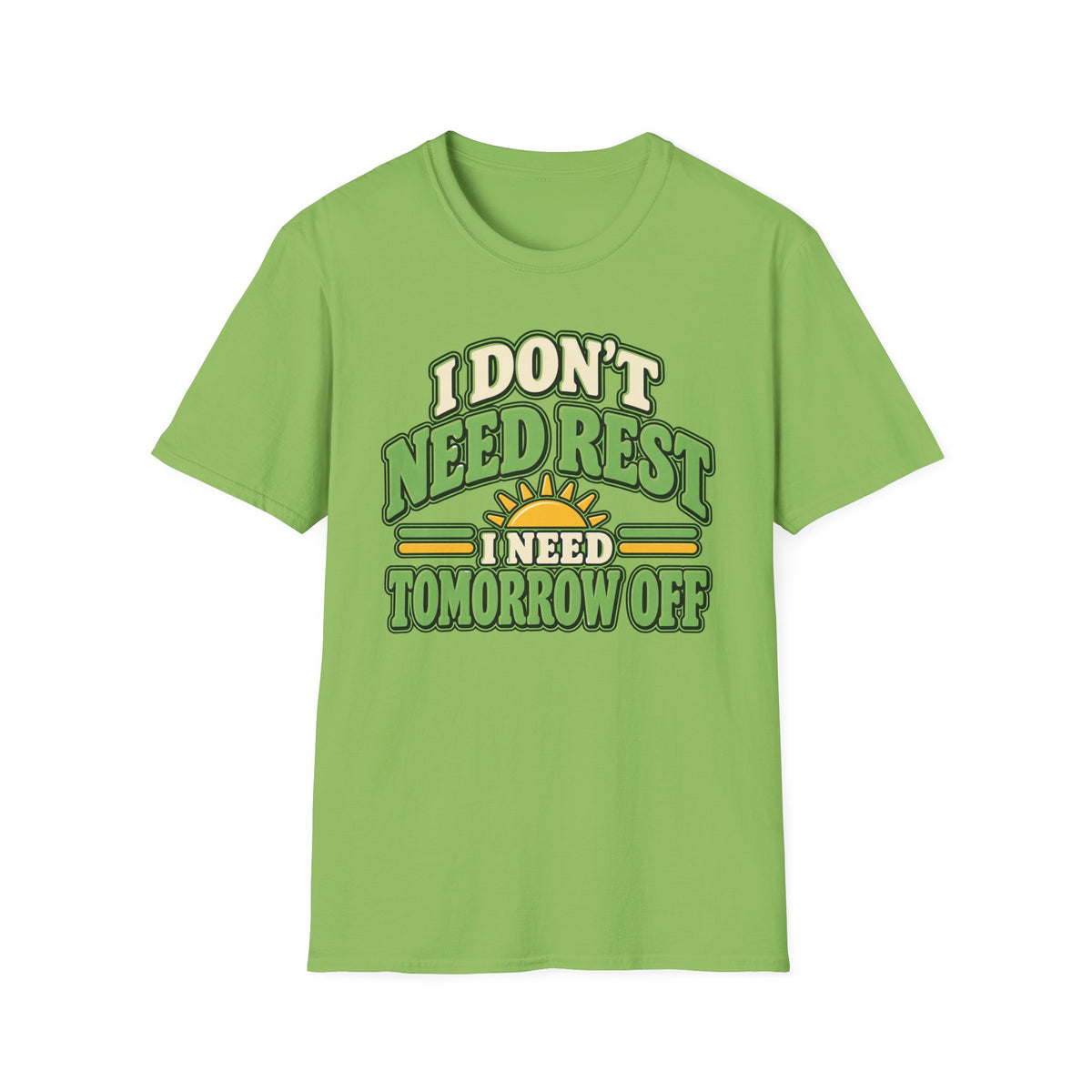 I don't need rest, I need tomorrow off T-Shirt