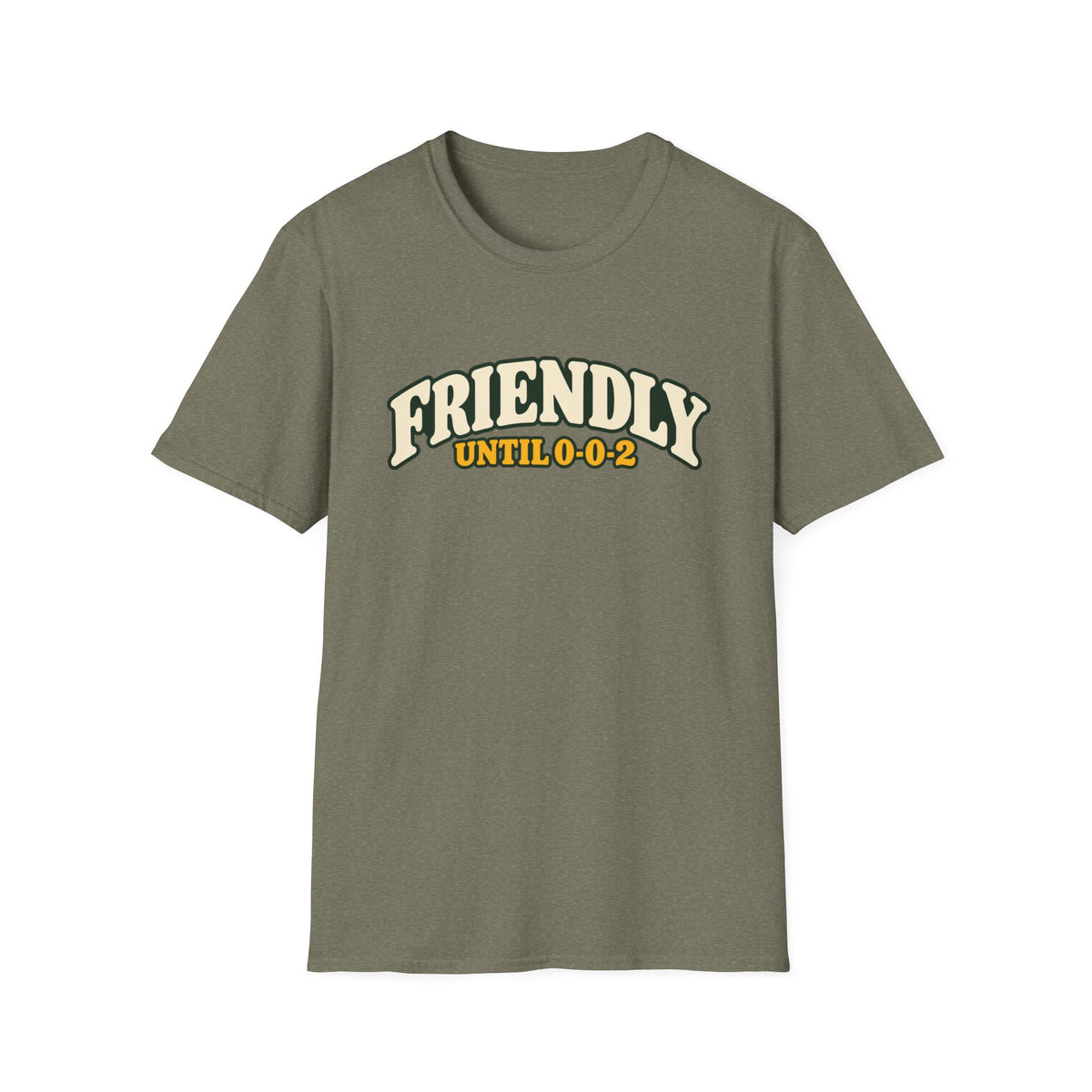 Friendly until 0-0-2 T-shirt
