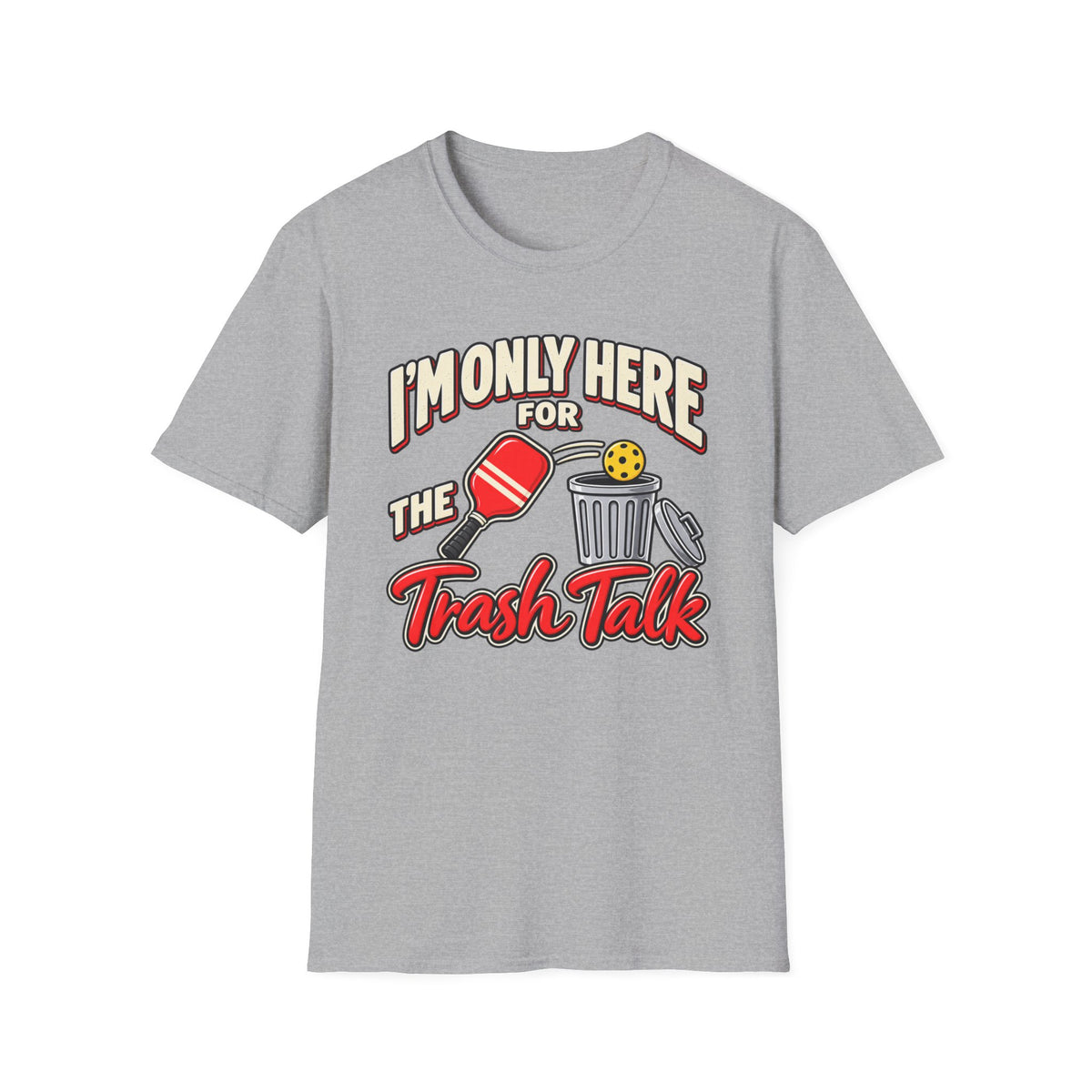 I'm only here for the trash talk T-Shirt
