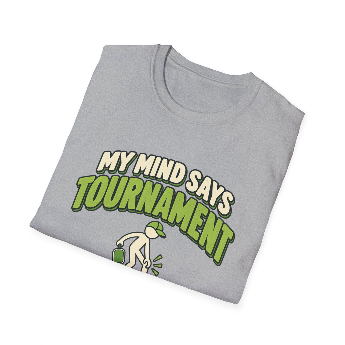 My mind says tournament T-shirt