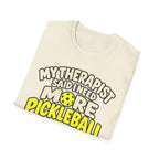 My therapist said I need more pickleball T-shirt