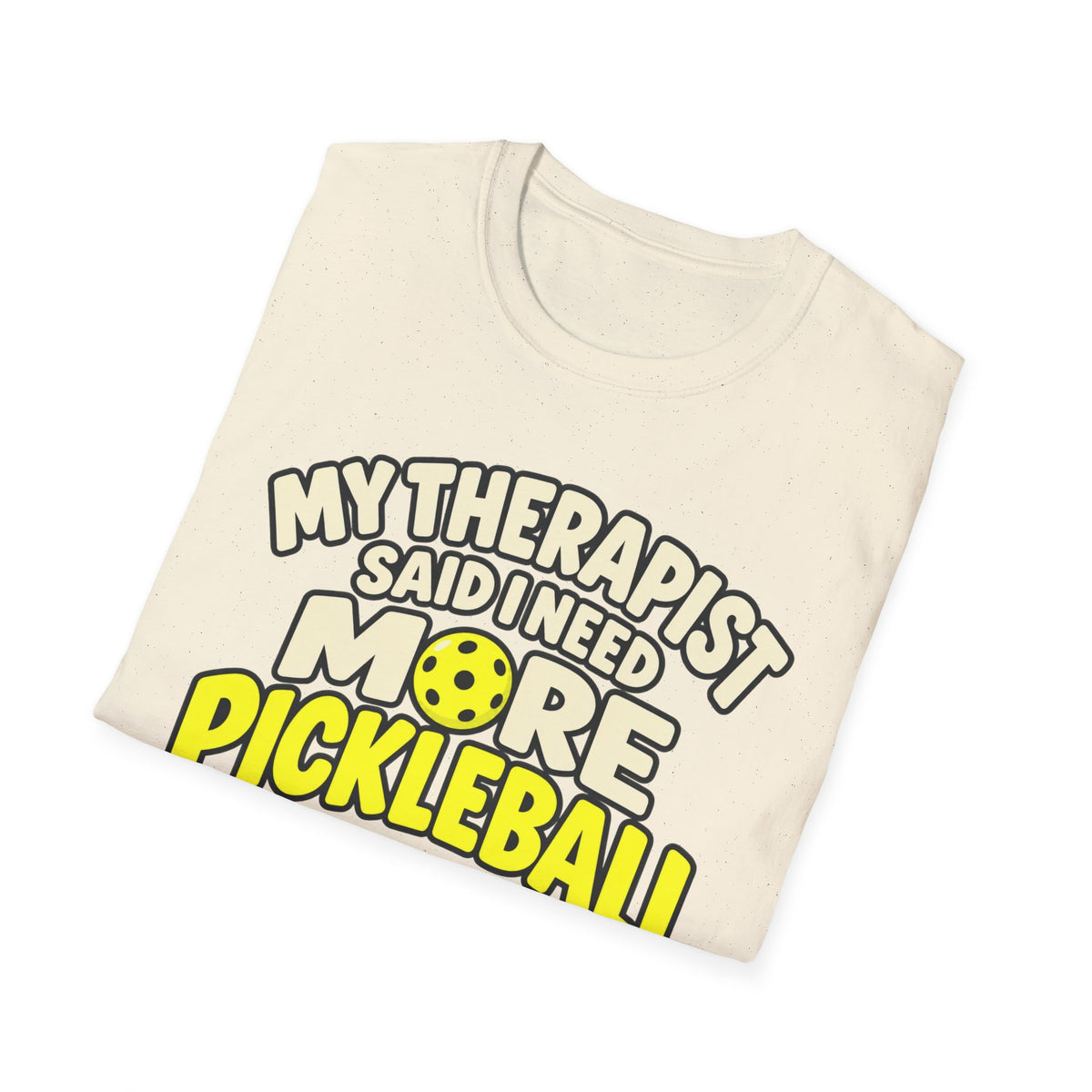 My therapist said I need more pickleball T-shirt