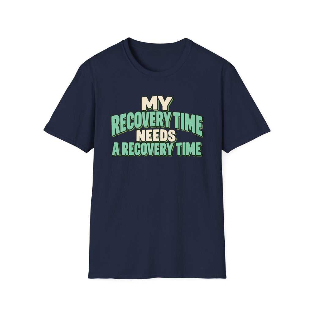 My recovery time needs a recovery time T-shirt