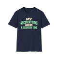 My recovery time needs a recovery time T-shirt