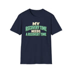 My recovery time needs a recovery time T-shirt