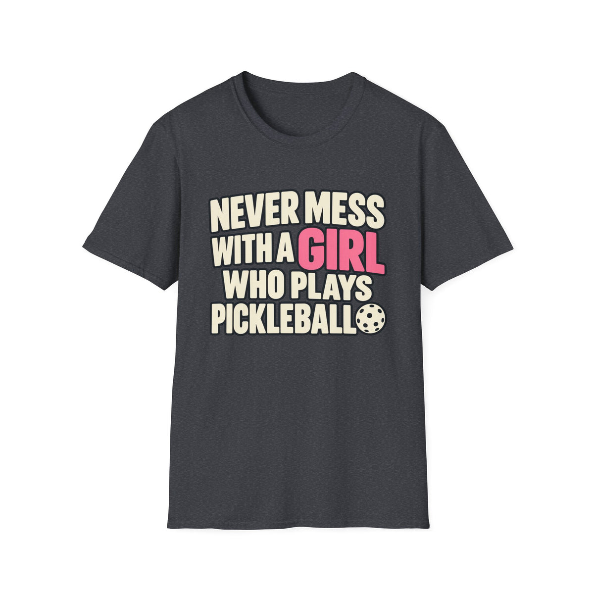 Never mess with a GIRL who plays Pickleball T-shirt