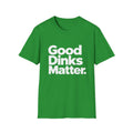 Good dinks matter T-Shirt