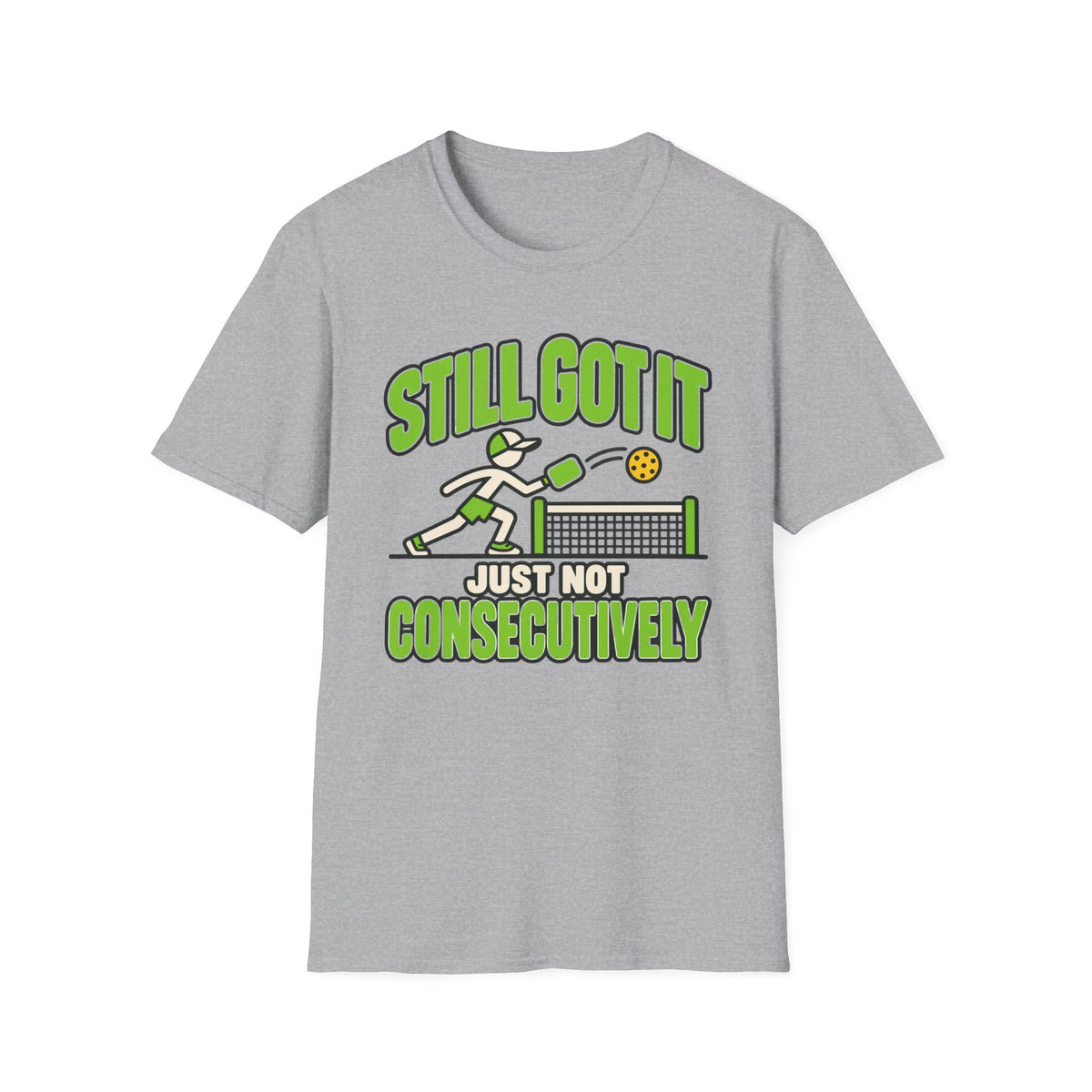 Still got it, just ot consecutively T-shirt