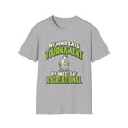My mind says tournament T-shirt
