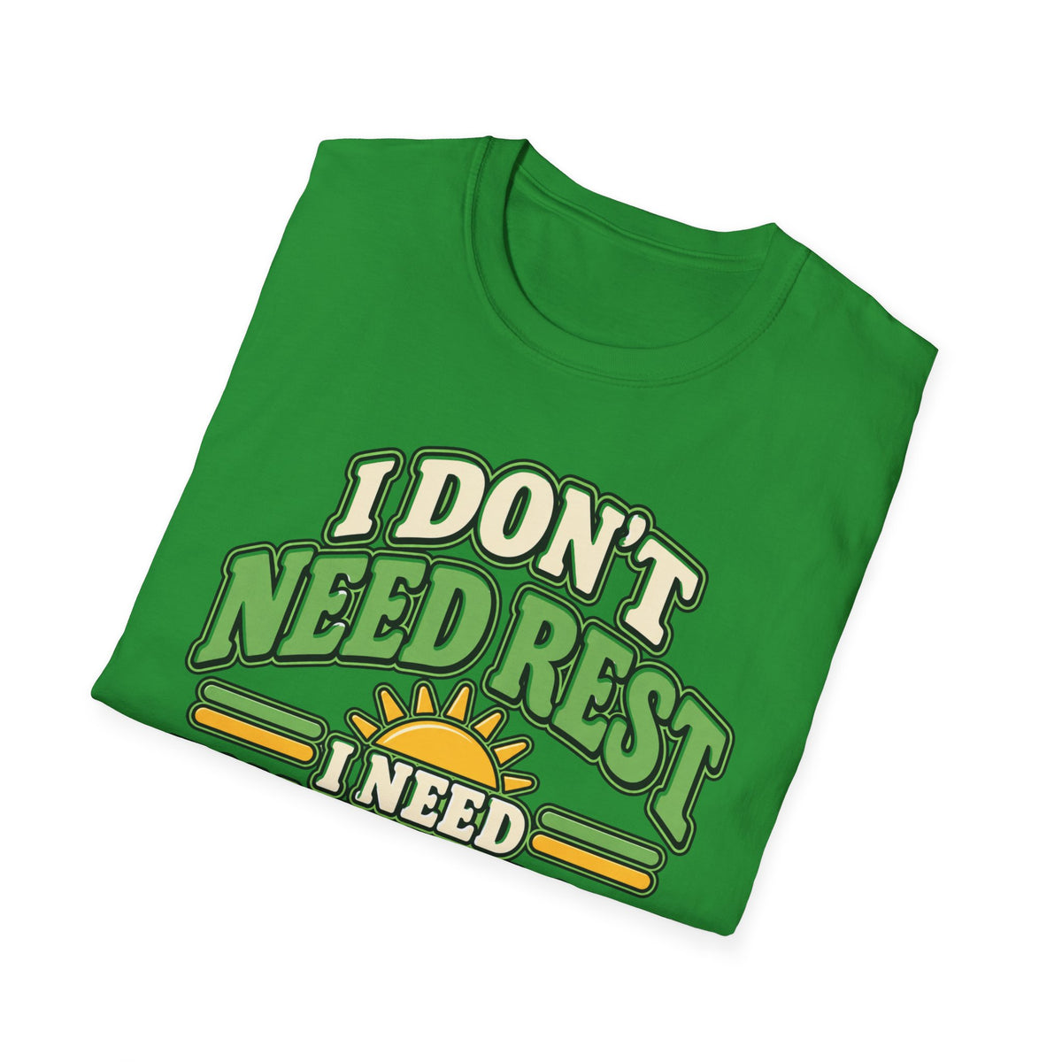 I don't need rest, I need tomorrow off T-Shirt