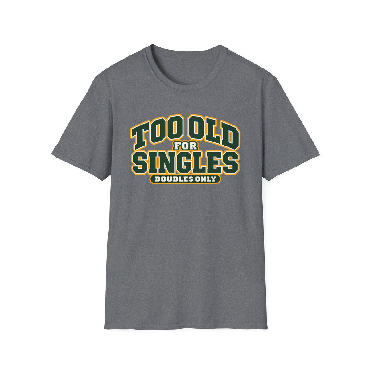 Too old for singles T-shirt