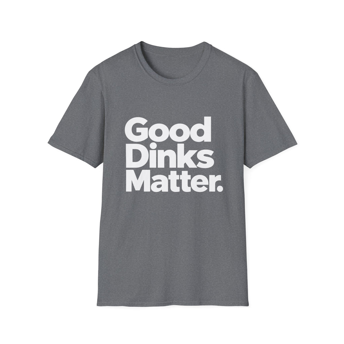 Good dinks matter T-Shirt
