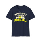 My therapist said I need more pickleball T-shirt