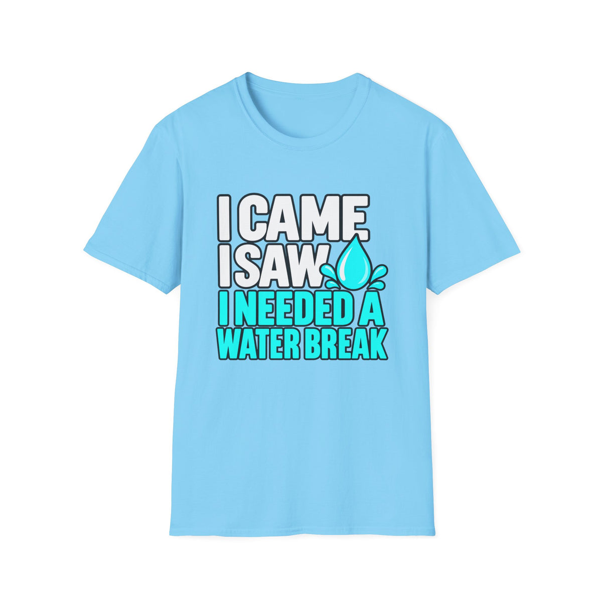 I came, I saw, I needed a water break T-Shirt