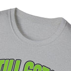 Still got it, just ot consecutively T-shirt