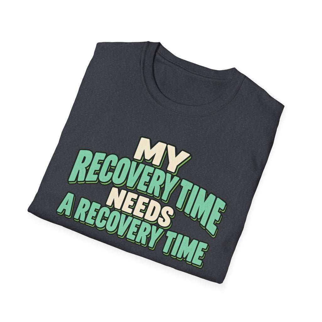 My recovery time needs a recovery time T-shirt