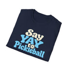 Say YAY to Pickleball T-shirt