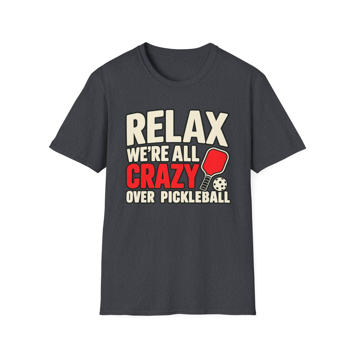 Relax we're all crazy over Pickleball T-shirt