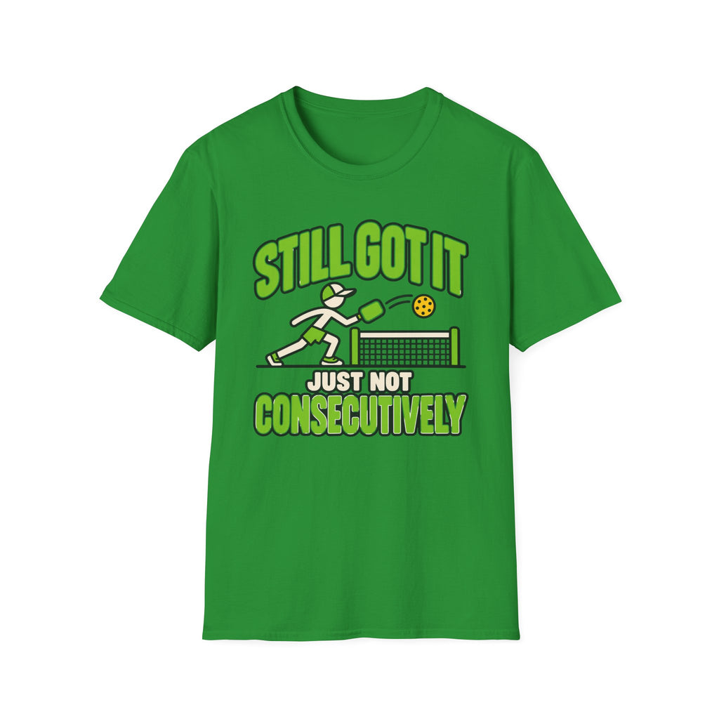 Still got it, just ot consecutively T-shirt