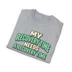 My recovery time needs a recovery time T-shirt